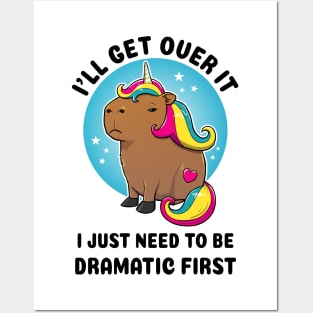 I'll get over it I just need to be dramatic first Capybara Unicorn Posters and Art